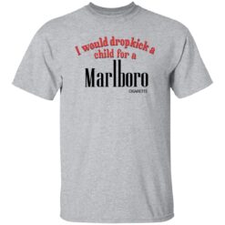 I Would Dropkick A Child For A Marlboro Cigarette Sweatshirt