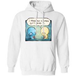 Pon And Zi I Made You A Cookie But I Eated It Shirt