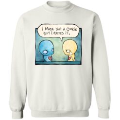 Pon And Zi I Made You A Cookie But I Eated It Shirt