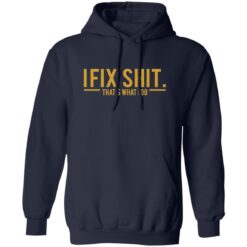 I Fix Shit That's What I Do Shirt