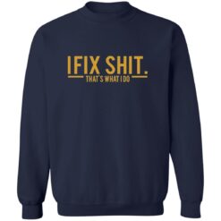 I Fix Shit That's What I Do Shirt - Z65 Crewneck Pullover Sweatshirt, Navy