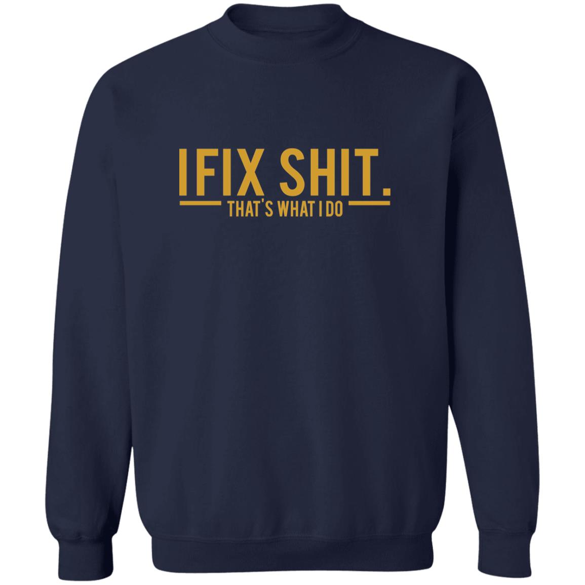 I Fix Shit That's What I Do Shirt - Z65 Crewneck Pullover Sweatshirt, Navy