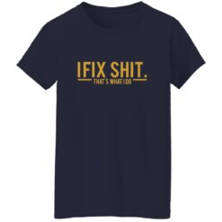 I Fix Shit That's What I Do Shirt