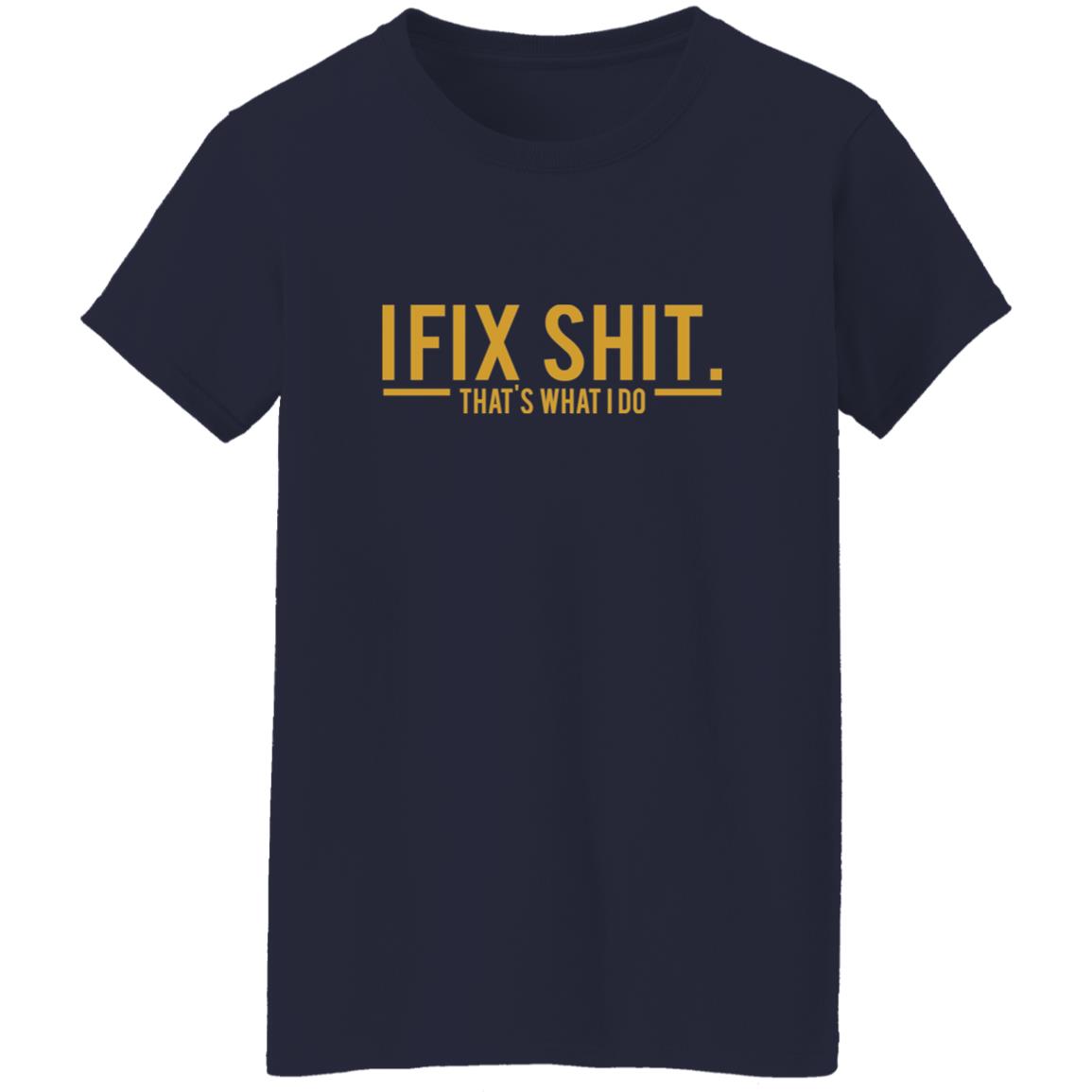 I Fix Shit That's What I Do Shirt