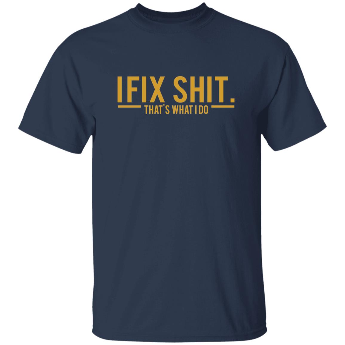 I Fix Shit That's What I Do Shirt
