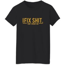 I Fix Shit That's What I Do Shirt