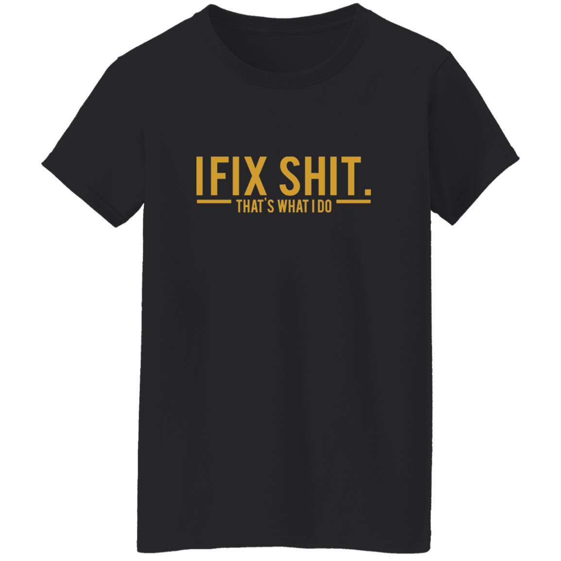 I Fix Shit That's What I Do Shirt
