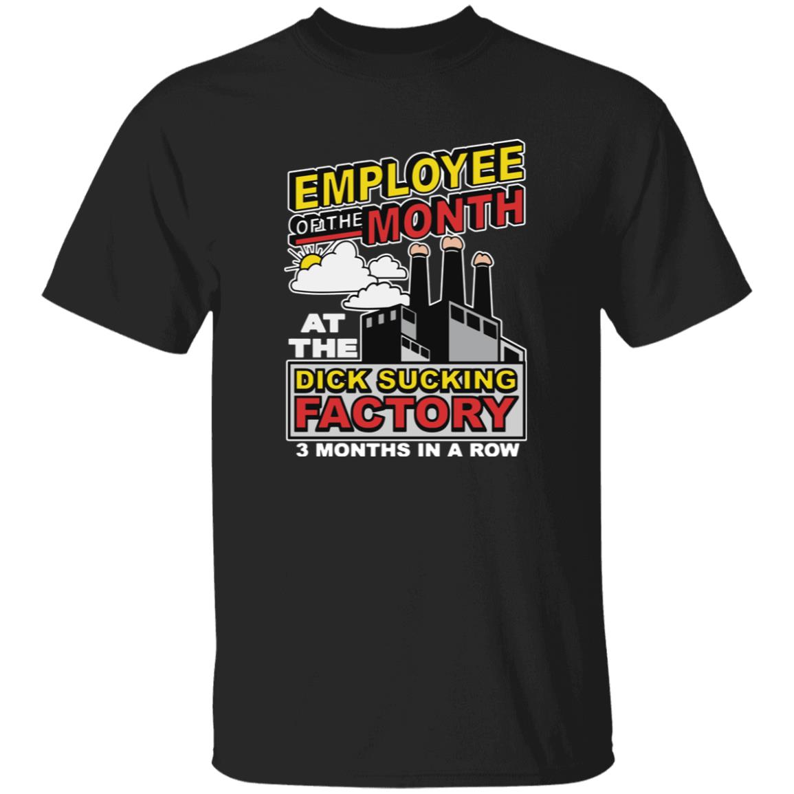 Employee Of The Month At The D*ck S*cking Factory 3 Months In A Row Shirt