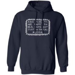 Make Sure You Are Happy In Real Life Not Just On Social Media Shirt