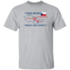 I Was Born What Am I Now Shirt