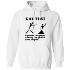 Gay Test If You See Two People Dancing I'Ve Got Bad News For You Shirt