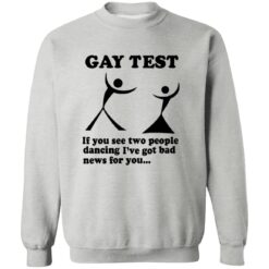 Gay Test If You See Two People Dancing I'Ve Got Bad News For You Shirt