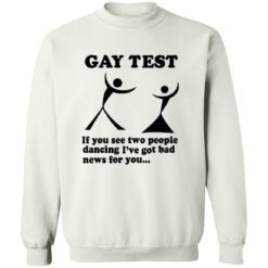 Gay Test If You See Two People Dancing I'Ve Got Bad News For You Shirt