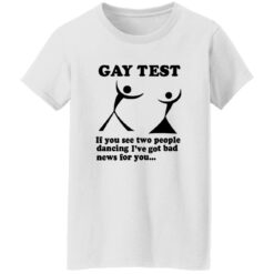 Gay Test If You See Two People Dancing I'Ve Got Bad News For You Shirt