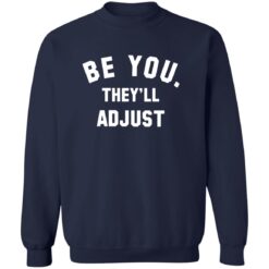 Be You They'll Adjust T-Shirt