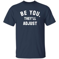 Be You They'll Adjust T-Shirt