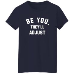 Be You They'll Adjust T-Shirt