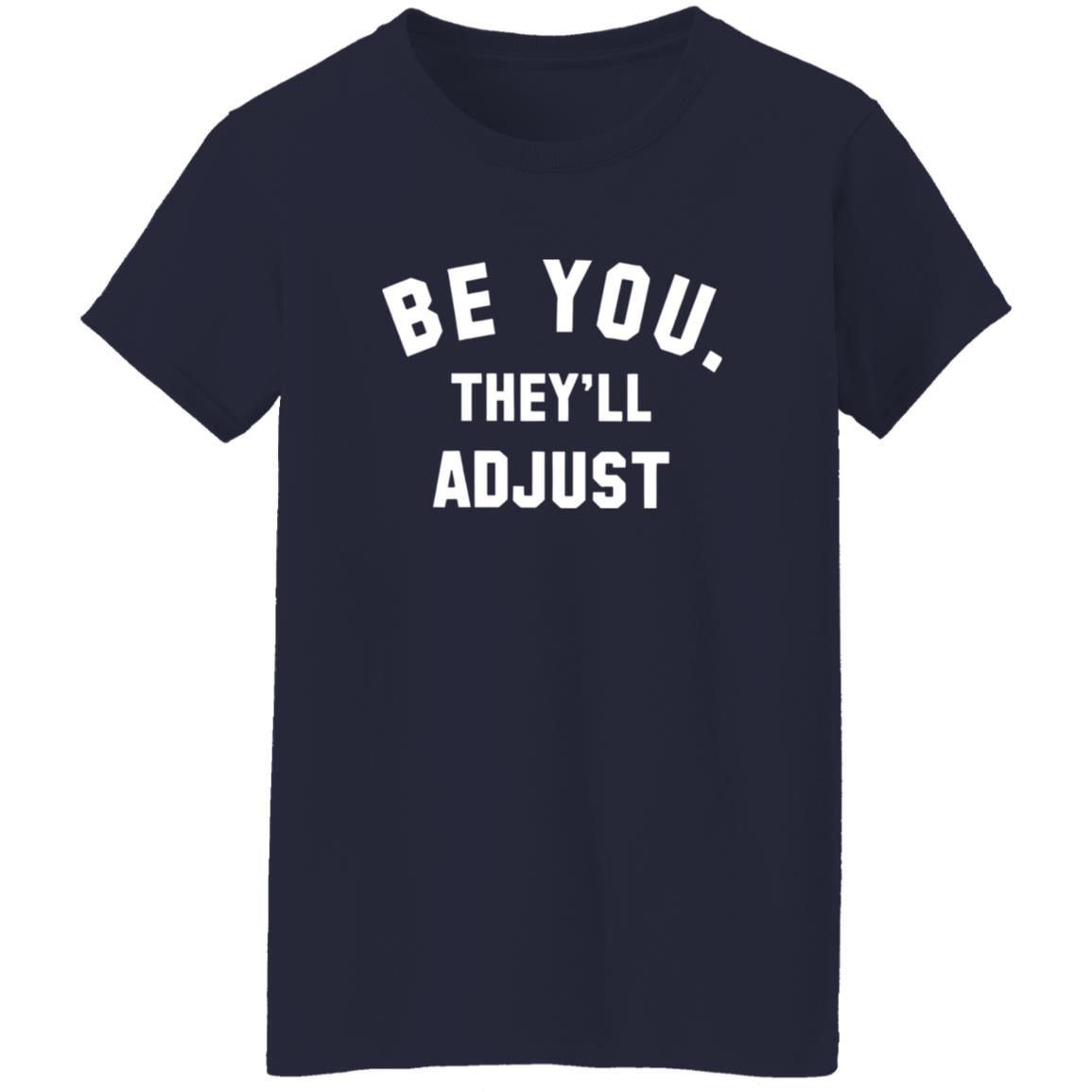 Be You They'll Adjust T-Shirt