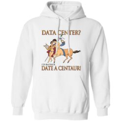 Data Center I’d Rather Date A Centaur Shirt