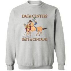 Data Center I’d Rather Date A Centaur Shirt