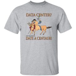 Data Center I’d Rather Date A Centaur Shirt