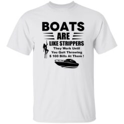 Boats Are Like Strippers They Work Until You Quit Throwing Shirt