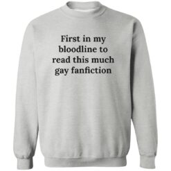 First In My Bloodline To Read This Much Gay Fanfiction Shirt
