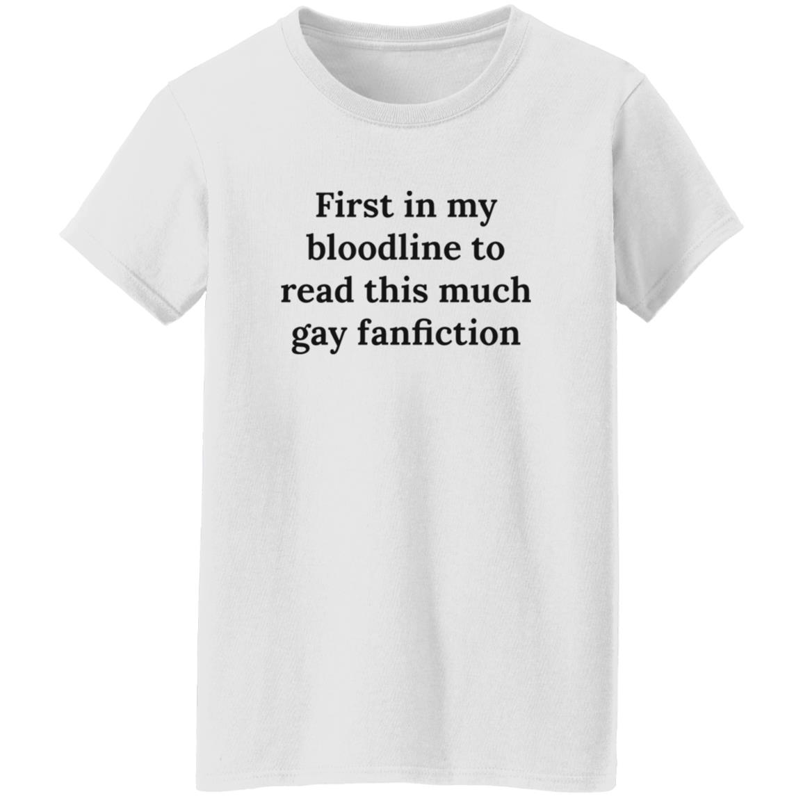 First In My Bloodline To Read This Much Gay Fanfiction Shirt