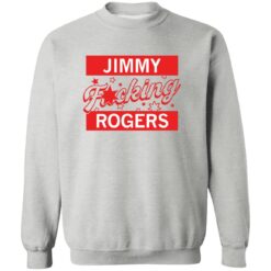 Jimmy F*cking Rogers Shirt