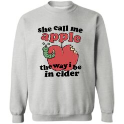 She Call Me Apple The Way I Be In Cider Shirt