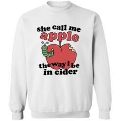 She Call Me Apple The Way I Be In Cider Shirt